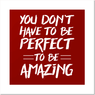 You don't have to be perfect to be amazing Posters and Art